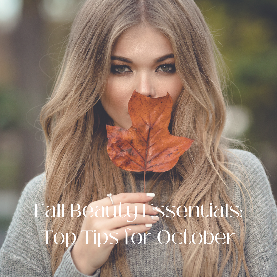 🍂 Fall Beauty Essentials: Top Tips for October